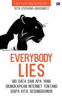 Everybody Lies: Big Data dan Apa yang Diungkapkan Internet tentang Siapa Kita Sesungguhnya by Alex Tri Kantjono Widodo, Seth Stephens-Davidowitz