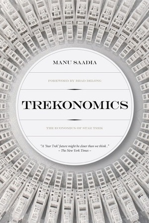 Trekonomics: The Economics of Star Trek by Manu Saadia