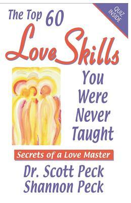 Love Skills You Were Never Taught: Secrets of a Love Master by Shannon Peck, Scott Peck