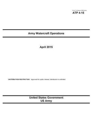 Army Techniques Publication ATP 4-15 Army Watercraft Operations April 2015 by United States Government Us Army