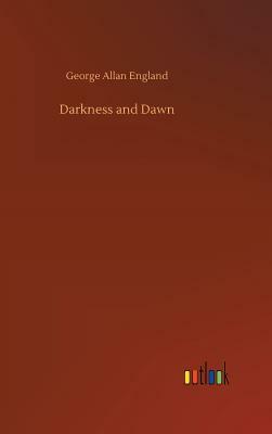 Darkness and Dawn by George Allan England