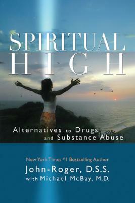 Spiritual High: Alternatives to Drugs and Substance Abuse by John-Roger