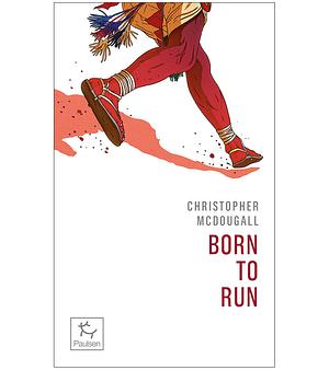 Born to run (né pour courir) by Christopher McDougall
