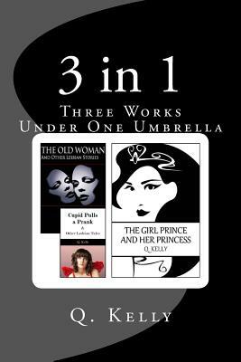 3 in 1: Three Works Under One Umbrella by Q. Kelly