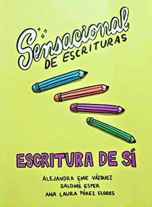 Escritura de sí by Ana Laura Pérez Flores, Alejandra Eme Vazquez, Salomé Esper