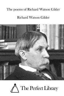 The poems of Richard Watson Gilder by Richard Watson Gilder