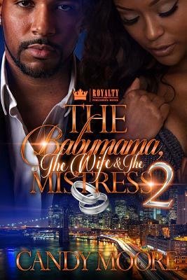 The Babymama, The Wife & The Mistress 2 by Candy Moore