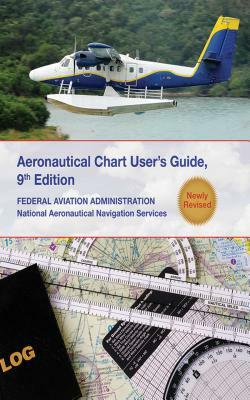 Aeronautical Chart User's Guide by Federal Aviation Administration (FAA)