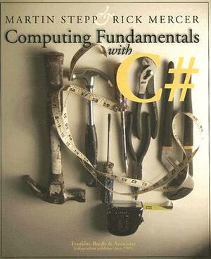 Computing Fundamentals with C# [With CD-ROM] by Rick Mercer, Martin Stepp