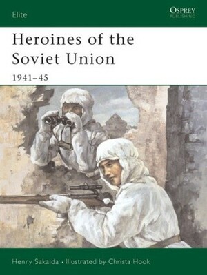 Heroines of the Soviet Union 1941–45 by Christa Hook, Henry Sakaida