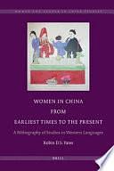 Women in China from Earliest Times to the Present: A Bibliography of Studies in Western Languages by Robin D. S. Yates