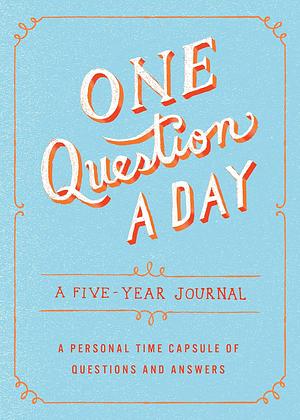 One Question a Day: A Five-Year Journal: A Personal Time Capsule of Questions and Answers by Aimee Chase, Aimee Chase