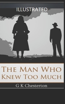 The Man Who Knew Too Much Illustrated by G.K. Chesterton