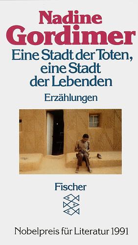 Eine Stadt der Toten, eine Stadt der Lebenden: Erzählungen by Nadine Gordimer