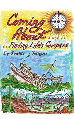 Coming About: ...Finding Life's Compass by Patricia Thompson