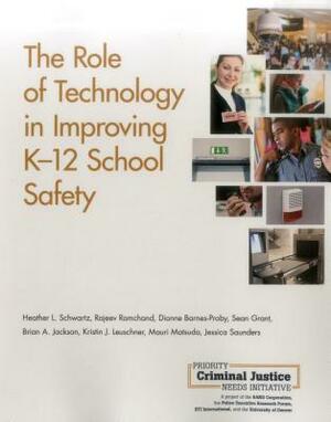 The Role of Technology in Improving K-12 School Safety by Rajeev Ramchand, Dionne Barnes-Proby, Heather L. Schwartz