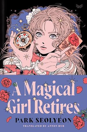 A Magical Girl Retires: A Novel by Park Seolyeon