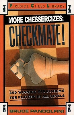 More Chessercizes: Checkmate: 300 Winning Strategies for Players of All Levels by Bruce Pandolfini