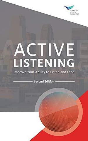 Active Listening: Improve Your Ability to Listen and Lead, Second Edition by Michael H. Hoppe, Michael H. Hoppe