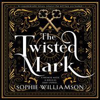 The Twisted Mark: An unputdownable dark fantasy romance that will have you hooked by Sophie Williamson