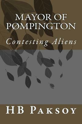 Mayor of PØmpington: Contesting Aliens by H.B. Paksoy