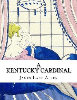 A Kentucky Cardinal by James Lane Allen, Sheba Blake