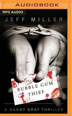 The Bubble Gum Thief: A Dagny Gray Thriller by Jeff Miller