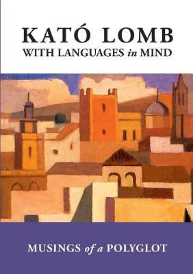 With Languages in Mind: Musings of a Polyglot by Kató Lomb