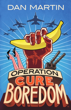 Operation Cure Boredom by Dan Martin