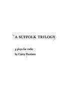 A Suffolk Trilogy: Three Plays for Radio: I Never Killed My German; The Anatolian Head; On the Levitation at St. Michael's by Carey Harrison