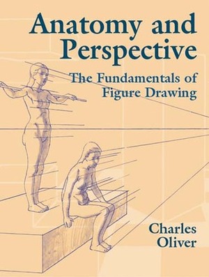 Anatomy and Perspective: The Fundamentals of Figure Drawing by Charles Oliver