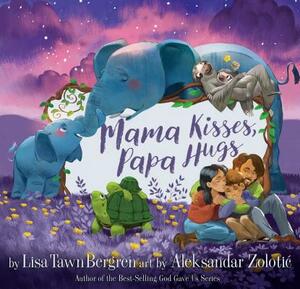 Mama Kisses, Papa Hugs by Lisa Tawn Bergren