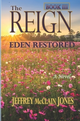 The REIGN: Eden Restored by Jeffrey McClain Jones