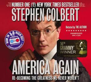 America Again: Re-Becoming the Greatness We Never Weren't by Stephen Colbert