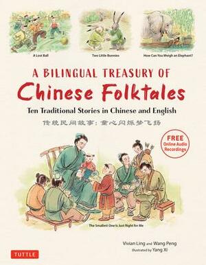 A Bilingual Treasury of Chinese Folktales: Ten Traditional Stories in Chinese and English (Free Online Audio Recordings) by Vivian Ling, Peng Wang