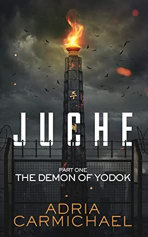 The Demon of Yodok (Juche #1) by Adria Carmichael