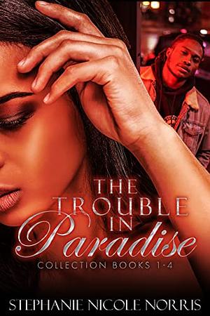 The Trouble In Paradise Collection by Stephanie Nicole Norris