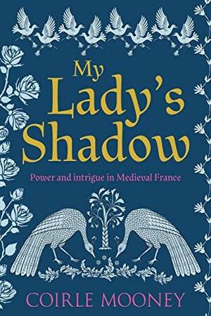 My Lady's Shadow by Coirle Mooney