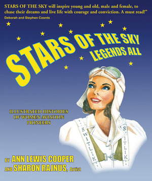 Stars of the Sky, Legends All: Illustrated Histories of Women Aviation Pioneers by Deb Coonts, Stephen Coonts, Sharon Rajnus, Ann Lewis Cooper