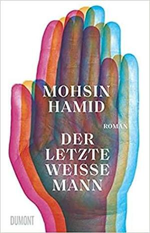 Der letzte weiße Mann by Mohsin Hamid