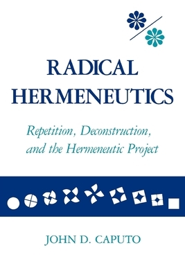 Radical Hermeneutics by John D. Caputo