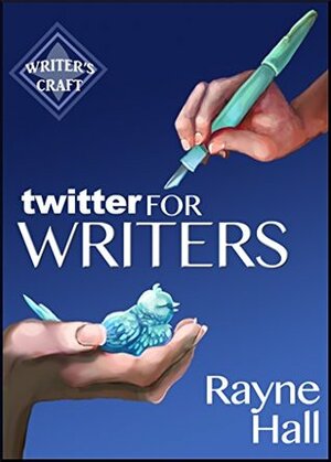 Twitter for Writers: The Author's Guide to Tweeting Success by Rayne Hall
