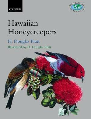The Hawaiian Honeycreepers: Drepanidinae by H. Douglas Pratt