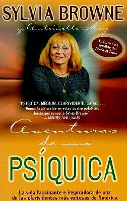 Adventuras de una Psiquica: La Vida Fascinante E Inspiradora de una de las Clarividentes Mas Exitosas de America = Adventures of a Psychic by Sylvia Browne