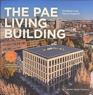 The PAE Living Building: Developer-Led, Nature-Inspired by Mary Adam Thomas