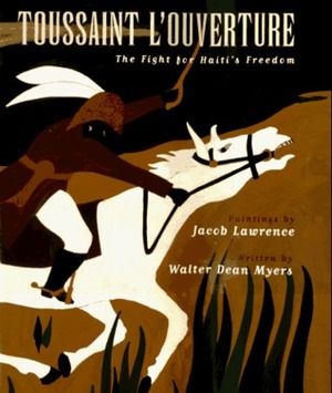Toussaint L'Ouverture: The Fight for Haiti's Freedom by Walter Dean Myers, Jacob Lawrence