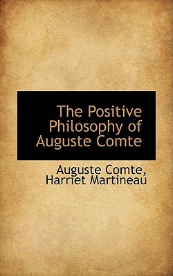 The Positive Philosophy of Auguste Comte by Auguste Comte