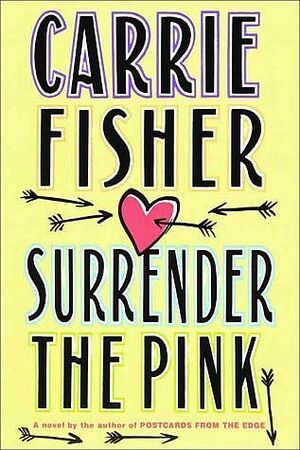 Surrender the Pink by Carrie Fisher