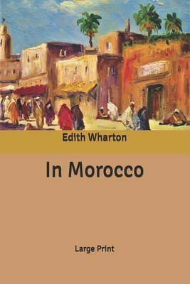 In Morocco: Large Print by Edith Wharton