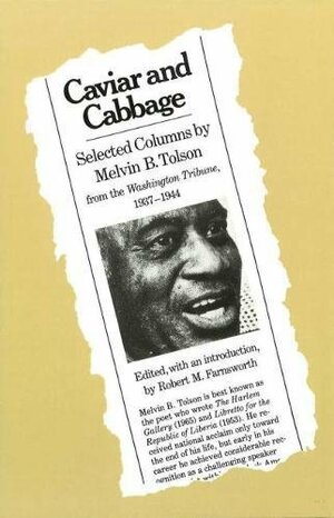 Caviar and Cabbage: Selected Columns by Melvin B. Tolson from the Washington Tribune, 1937-1944 by Melvin B. Tolson, Robert M. Farnsworth